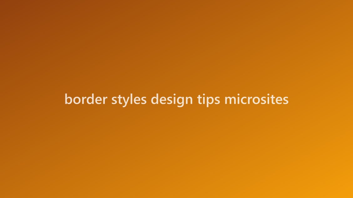 Microsite layout showing various border styles on cards, images, and sections